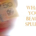 What’s your beauty splurge?