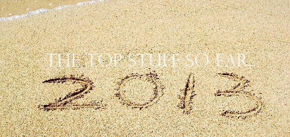 2013 top stuff so far