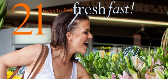21 ways to feel fresh fast