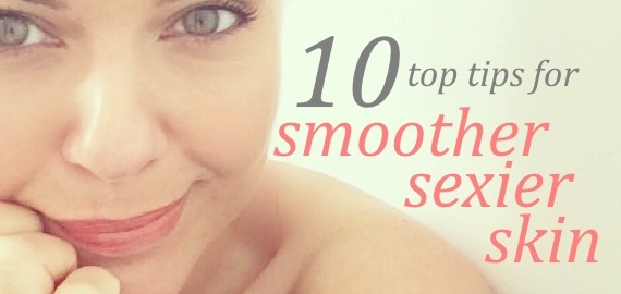 tips for smoother sexier skin